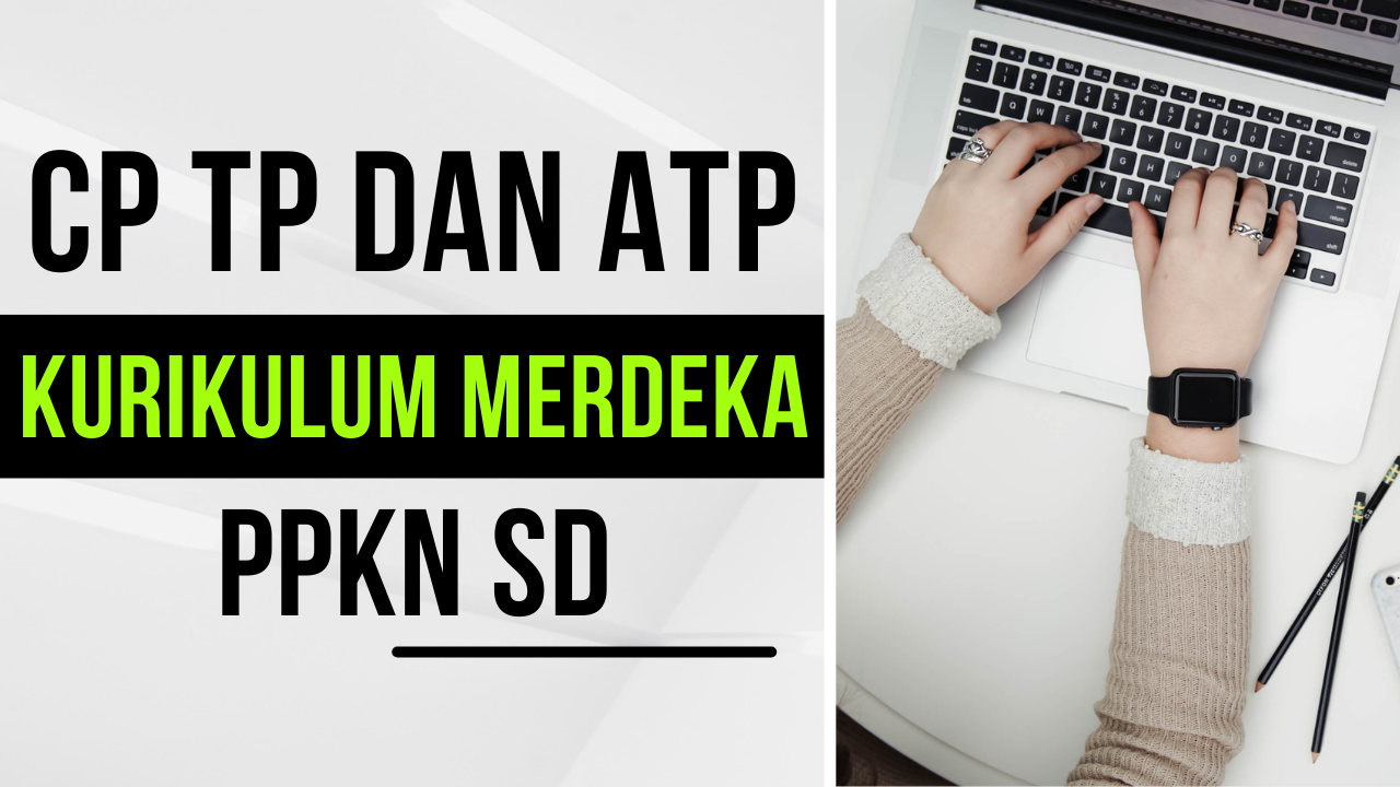 Download CP TP dan ATP Kurikulum Merdeka PPkn SD Kelas 1-6 SD